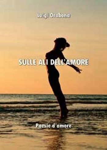 Sulle ali dell'amore - Luigi Orabona - Libro Youcanprint 2012 | Libraccio.it