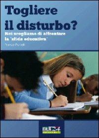 Togliere il disturbo? Noi scegliamo di affrontare la «sfida educativa» - Franco Portelli - Libro Youcanprint 2012, Saggistica | Libraccio.it