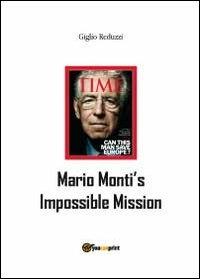Mario Monti's impossible mission - Giglio Reduzzi - Libro Youcanprint 2012, Miscellanea | Libraccio.it