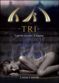 TRI. Capitolo secondo: Il legame - Lorena Laurenti - Libro Youcanprint 2012, Narrativa | Libraccio.it