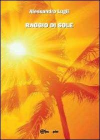 Raggio di sole - Alessandro Lugli - Libro Youcanprint 2012, Poesia | Libraccio.it