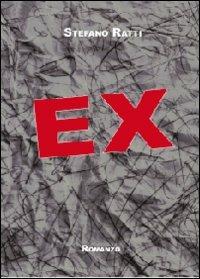 Ex - Stefano Ratti - Libro Youcanprint 2012, Narrativa | Libraccio.it