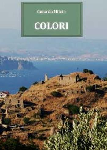Colori - Gerarda Mileto - Libro Youcanprint 2012, Poesia | Libraccio.it