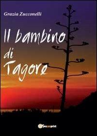 Il bambino di Tagore - Grazia Zucconelli - Libro Youcanprint 2012, Poesia | Libraccio.it