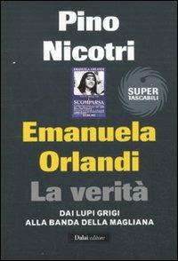Emanuela Orlandi: la verità. Dai Lupi Grigi alla banda della Magliana - Pino Nicotri - Libro Dalai Editore 2011, Super Tascabili | Libraccio.it