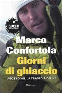 Giorni di ghiaccio. Agosto 2008. La tragedia del K2 - Marco Confortola - Libro Dalai Editore 2011, Super Tascabili | Libraccio.it