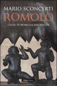 Romolo. L'alba di Roma da riscrivere - Mario Sconcerti - Libro Dalai Editore 2011, I saggi | Libraccio.it