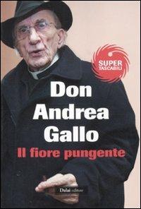 Il fiore pungente. Il prete che si è scoperto uomo - Andrea Gallo - Libro Dalai Editore 2011, Super Tascabili | Libraccio.it