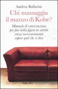 Chi massaggia il manzo di Kobe? - Andrea Ballarini - Libro Dalai Editore 2011, Le boe | Libraccio.it