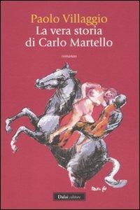 La vera storia di Carlo Martello - Paolo Villaggio - Libro Dalai Editore 2011, Romanzi e racconti | Libraccio.it