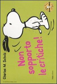 Non sopporto le critiche! Celebrate Peanuts 60 years. Vol. 23 - Charles M. Schulz - Libro Dalai Editore 2011, Peanuts a colori | Libraccio.it
