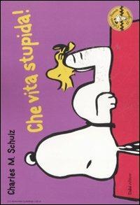 Che vita stupida! Celebrate Peanuts 60 years. Vol. 21 - Charles M. Schulz - Libro Dalai Editore 2011, Peanuts a colori | Libraccio.it
