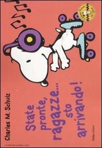 State pronte, ragazze... sto arrivando! Celebrate Peanuts 60 years. Vol. 17 - Charles M. Schulz - Libro Dalai Editore 2011, Peanuts a colori | Libraccio.it