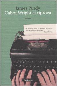 Cabot Wright ci riprova - James Purdy - Libro Dalai Editore 2011, Romanzi e racconti | Libraccio.it