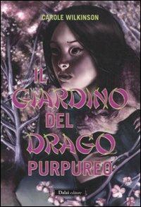 Il giardino del drago purpureo - Carole Wilkinson - Libro Dalai Editore 2011, Romanzi e racconti | Libraccio.it
