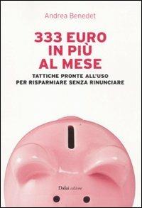 333 euro in più al mese. Tattiche pronte all'uso per risparmiare senza rinunciare - Andrea Benedet - Libro Dalai Editore 2011, Le boe | Libraccio.it