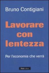 Lavorare con lentezza. Per l'economia che verrà