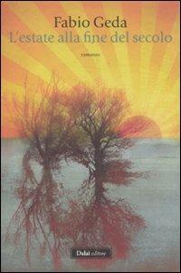 L'estate alla fine del secolo - Fabio Geda - Libro Dalai Editore 2011, Romanzi e racconti | Libraccio.it