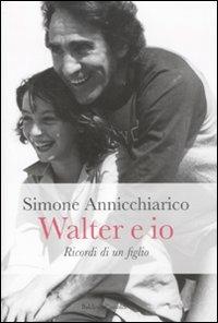 Walter e io. Ricordi di un figlio - Simone Annicchiarico - Libro Dalai Editore 2012, Le boe | Libraccio.it