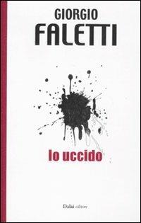 Io uccido - Giorgio Faletti - Libro Dalai Editore 2011, 10 e lode | Libraccio.it
