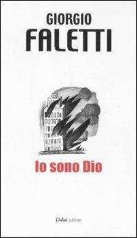 Io sono Dio - Giorgio Faletti - Libro Dalai Editore 2011, 10 e lode | Libraccio.it