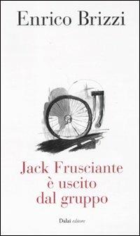 Jack Frusciante è uscito dal gruppo - Enrico Brizzi - Libro Dalai Editore 2011, 10 e lode | Libraccio.it