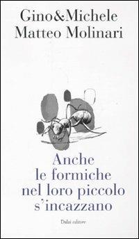 Anche le formiche nel loro piccolo si incazzano - Gino & Michele, Matteo Molinari - Libro Dalai Editore 2011, 10 e lode | Libraccio.it