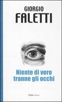 Niente di vero tranne gli occhi - Giorgio Faletti - Libro Dalai Editore 2011, 10 e lode | Libraccio.it