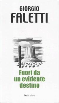 Fuori da un evidente destino - Giorgio Faletti - Libro Dalai Editore 2011, 10 e lode | Libraccio.it