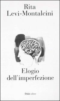 Elogio dell'imperfezione - Rita Levi-Montalcini - Libro Dalai Editore 2011, 10 e lode | Libraccio.it