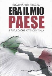 Era il mio Paese. Il futuro che attende l'Italia - Eugenio Benetazzo - Libro Dalai Editore 2011, I saggi | Libraccio.it