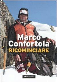 Ricominciare - Marco Confortola - Libro Dalai Editore 2011, Le boe | Libraccio.it