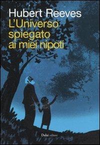 L' universo spiegato ai miei nipoti - Hubert Reeves - Libro Dalai Editore 2011, Icone | Libraccio.it