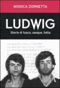 Ludwig. Storie di fuoco, sangue, follia - Monica Zornetta - Libro Dalai Editore 2011, I saggi | Libraccio.it