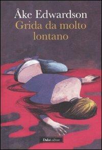 Grida da molto lontano - Åke Edwardson - Libro Dalai Editore 2011, Romanzi e racconti | Libraccio.it