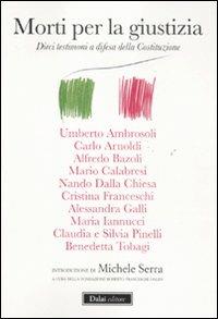 Morti per la giustizia. Dieci testimoni a difesa della Costituzione  - Libro Dalai Editore 2011, I saggi | Libraccio.it