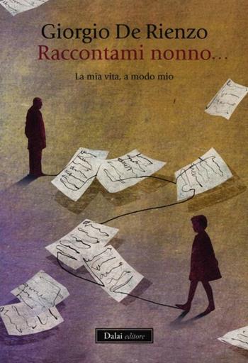Raccontami, nonno... La mia vita, a modo mio - Giorgio De Rienzo - Libro Dalai Editore 2012, Icone | Libraccio.it