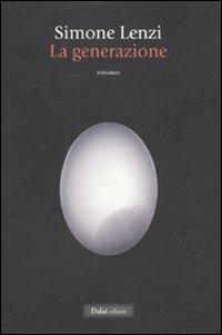 La generazione - Simone Lenzi - Libro Dalai Editore 2012, Romanzi e racconti | Libraccio.it