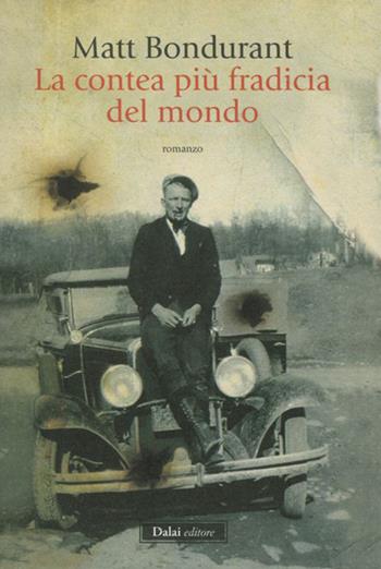 La contea più fradicia del mondo - Matt Bondurant - Libro Dalai Editore 2012, Romanzi e racconti | Libraccio.it
