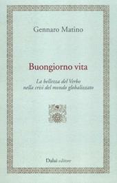Buongiorno vita. La bellezza del Verbo nella crisi del mondo globalizzato