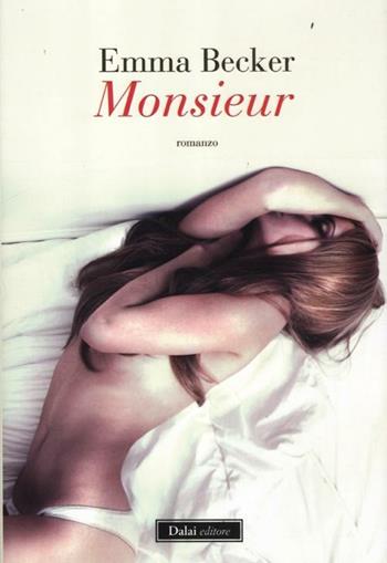 Monsieur - Emma Becker - Libro Dalai Editore 2012, Romanzi e racconti | Libraccio.it