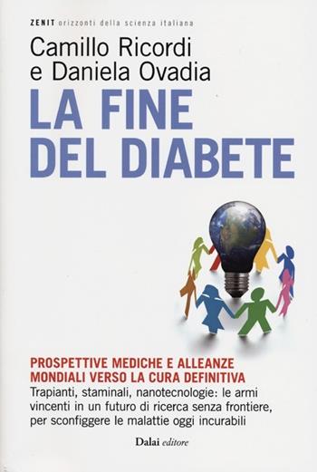 La fine del diabete. Prospettive mediche e alleanze mondiali verso la cura definitiva - Camillo Ricordi, Daniela Ovadia - Libro Dalai Editore 2012, Zenit | Libraccio.it