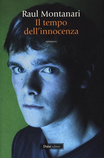 Il tempo dell'innocenza - Raul Montanari - Libro Dalai Editore 2012, Romanzi e racconti | Libraccio.it