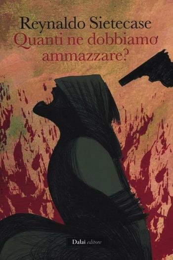 Quanti ne dobbiamo ammazzare? - Reynaldo Sietecase - Libro Dalai Editore 2012, Giallo & nero | Libraccio.it