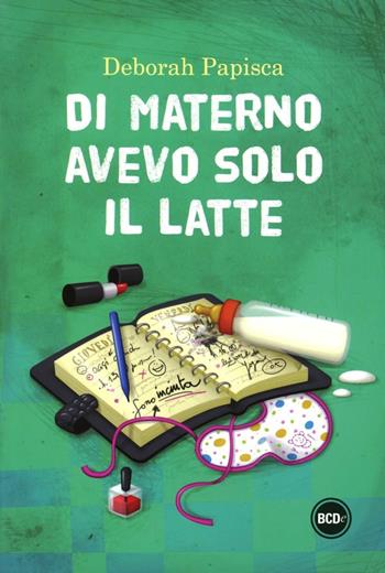 Di materno avevo solo il latte - Deborah Papisca - Libro Dalai Editore 2012, Super Tascabili | Libraccio.it