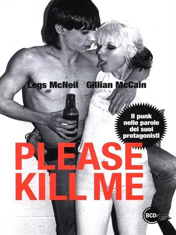 Please kill me. Il punk nelle parole dei suoi protagonisti - Legs McNeil, Gillian McCain - Libro Dalai Editore 2012, Super Tascabili | Libraccio.it