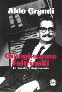 Giangiacomo Feltrinelli. La dinastia, il rivoluzionario - Aldo Grandi - Libro Dalai Editore 2012, Super Tascabili | Libraccio.it