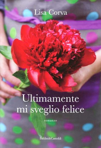 Ultimamente mi sveglio felice - Lisa Corva - Libro Dalai Editore 2012, Pepe rosa | Libraccio.it
