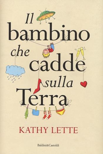 Il bambino che cadde sulla terra - Kathy Lette - Libro Dalai Editore 2013, Pepe rosa | Libraccio.it