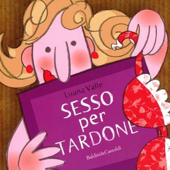 Sesso per tardone - Luana Valle - Libro Dalai Editore 2012, Le boe | Libraccio.it